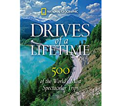National Geographic Drives of a Lifetime - 500 of the World's Most Spectacular Trips